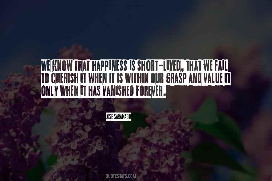 Happiness Is Short Lived Quotes #1636104
