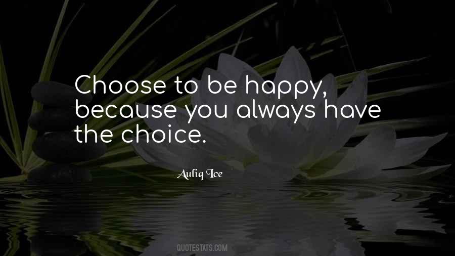 Happiness Is Your Choice Quotes #219368