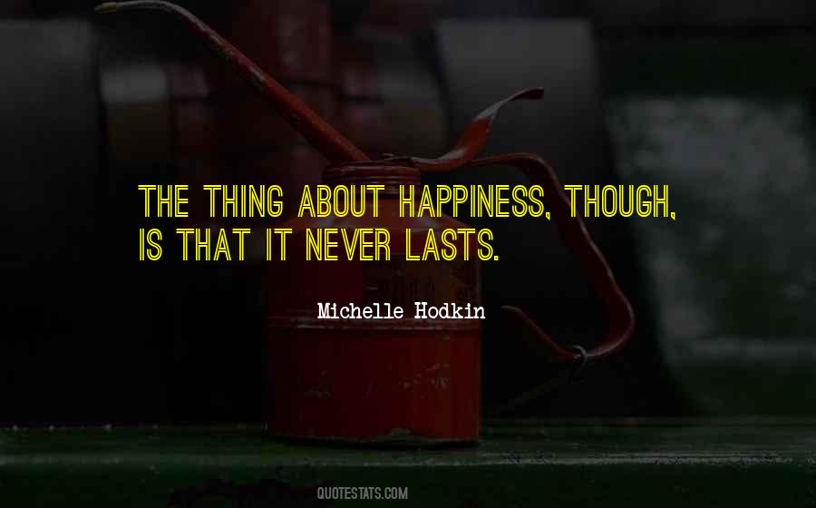 Happiness Never Lasts Quotes #447309