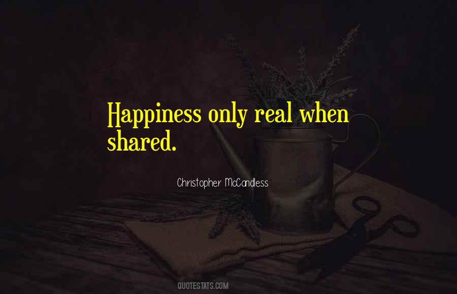 Happiness Only Real When Shared Quotes #1612772