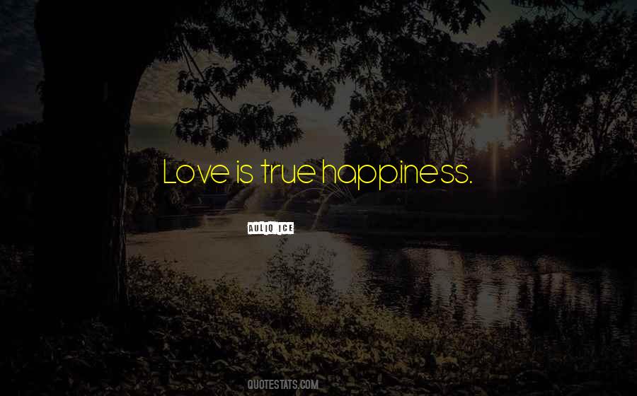Happiness True Love Quotes #947239