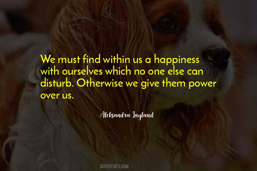 Happiness Within Ourselves Quotes #867571