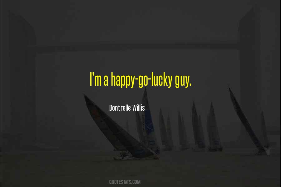 Happy Go Lucky Guy Quotes #59117