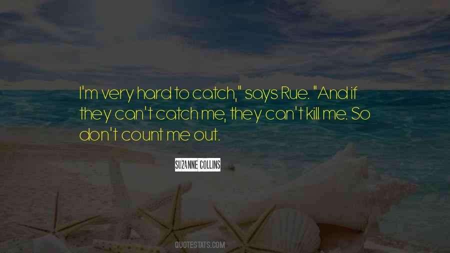 Hard To Catch Quotes #654543