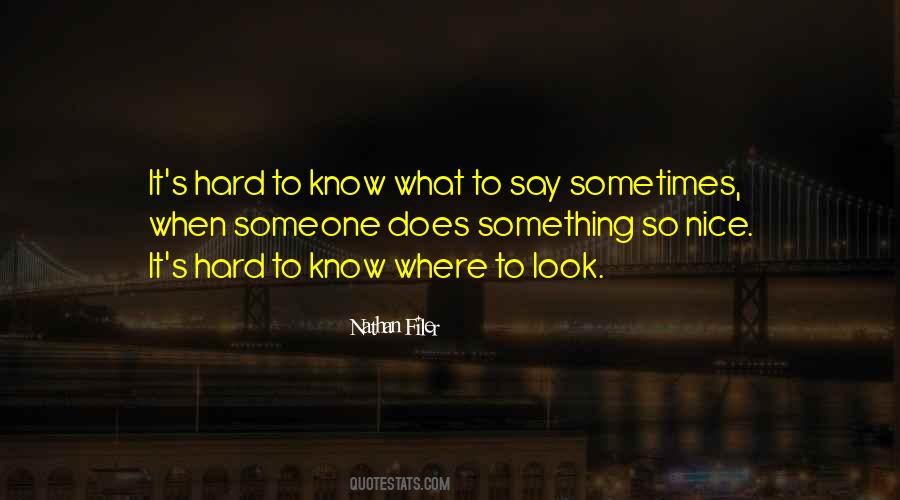 Hard To Say Something Quotes #580027