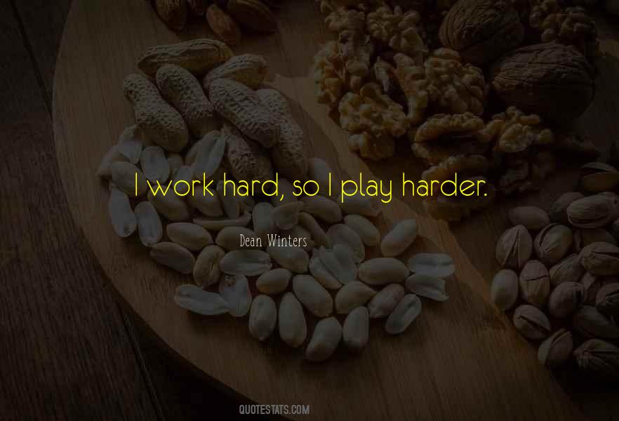 Hard Work Play Quotes #1196680