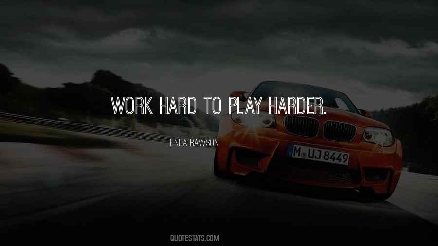 Hard Work Play Quotes #1216861