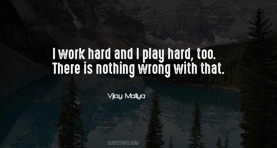 Hard Work Play Quotes #1420997