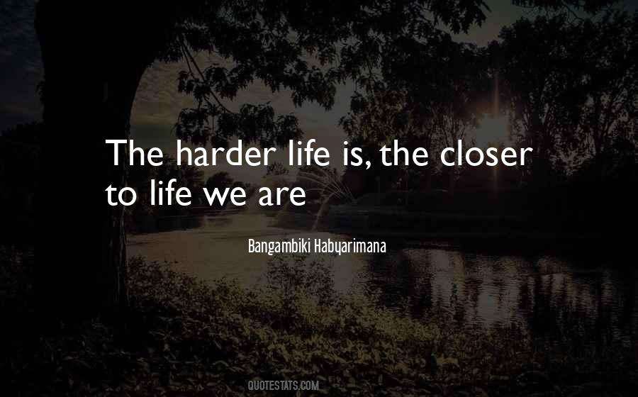 Harder Life Quotes #1053523