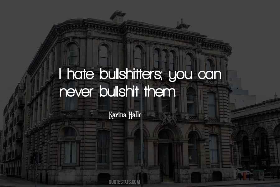 Hate Bullshitters Quotes #348207