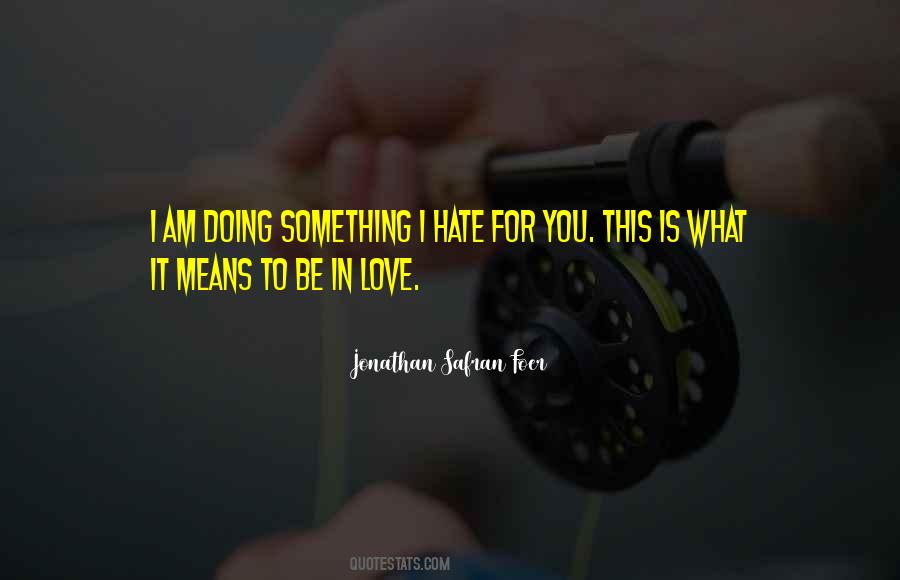 Hate What You Love Quotes #345660