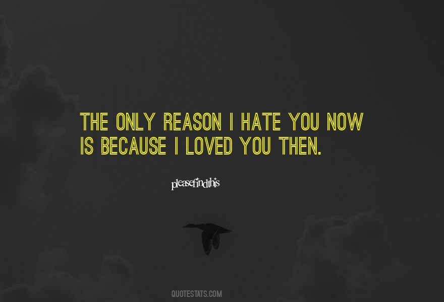 Hate You Now Quotes #1467789