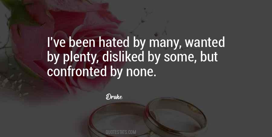 Hated By Many Confronted By None Quotes #1872897
