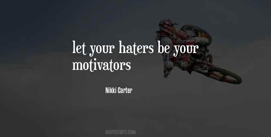 Haters Are My Motivators Quotes #716919
