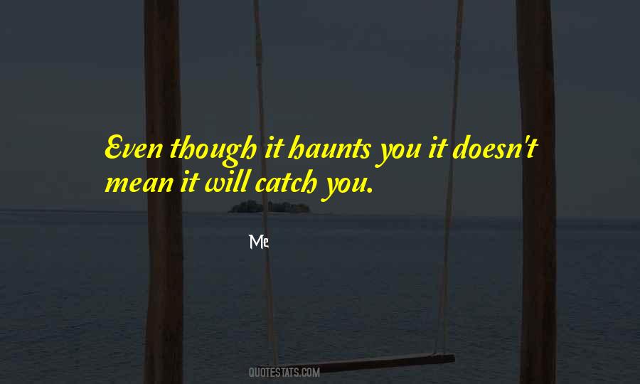 Haunts Me Quotes #1101772