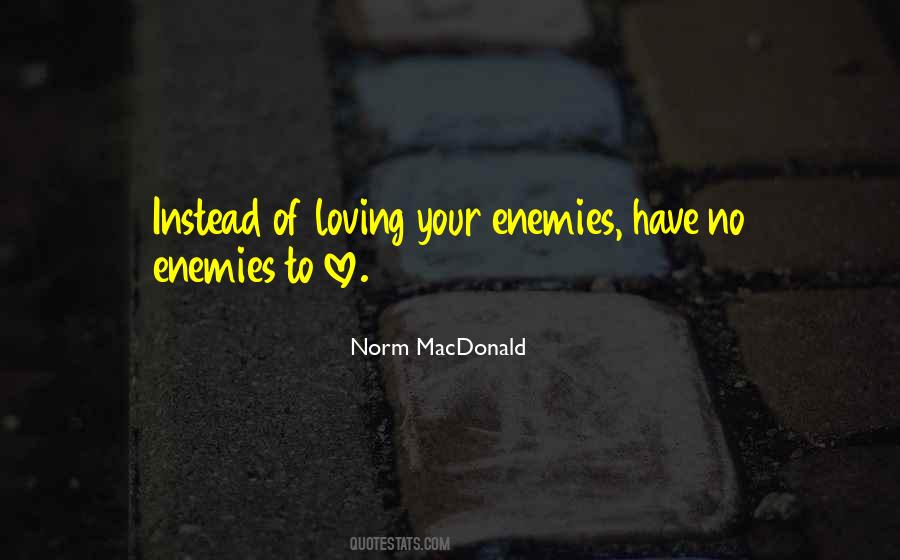 Have No Enemies Quotes #694015