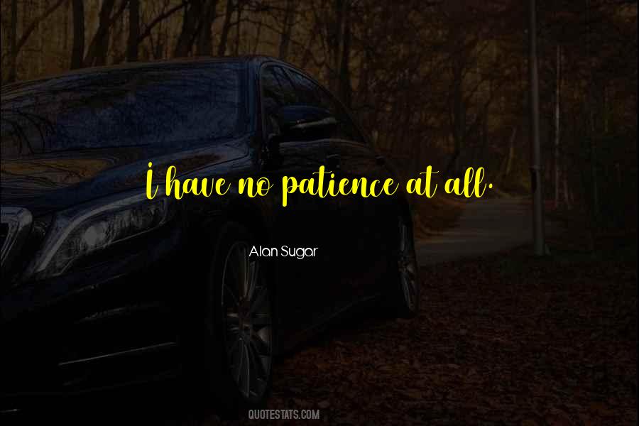 Have No Patience Quotes #1138380