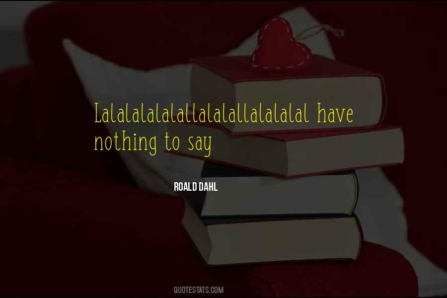 Have Nothing To Say Quotes #1226445