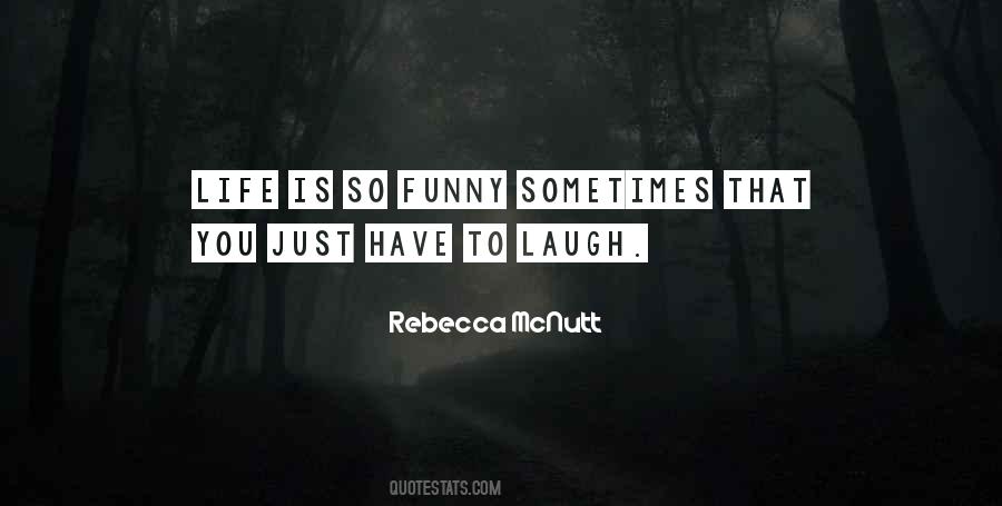 Have To Laugh Quotes #1519018