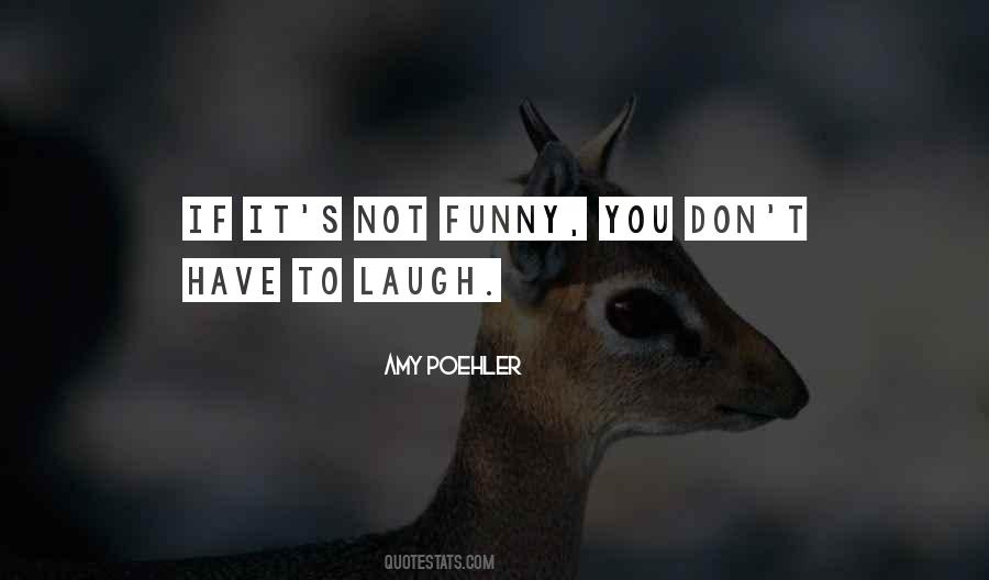 Have To Laugh Quotes #380362