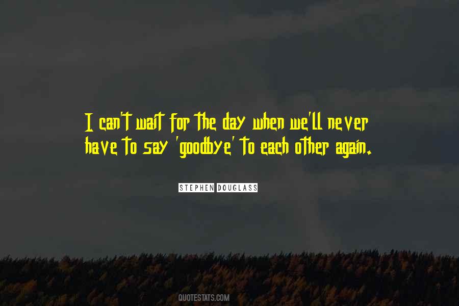 Have To Say Goodbye Quotes #1266118