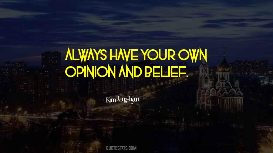 Have Your Own Opinion Quotes #1179369