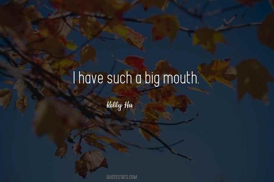 Having A Big Mouth Quotes #195182