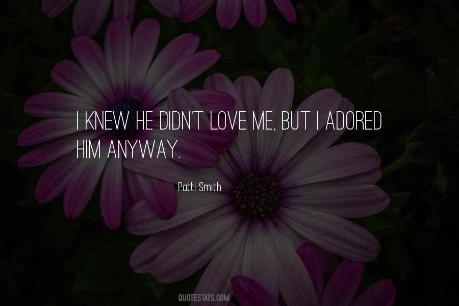 He Didn't Love Me Quotes #216811