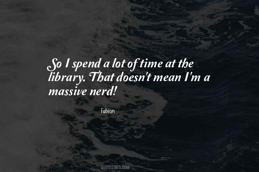 He Doesn't Spend Time With Me Quotes #94217