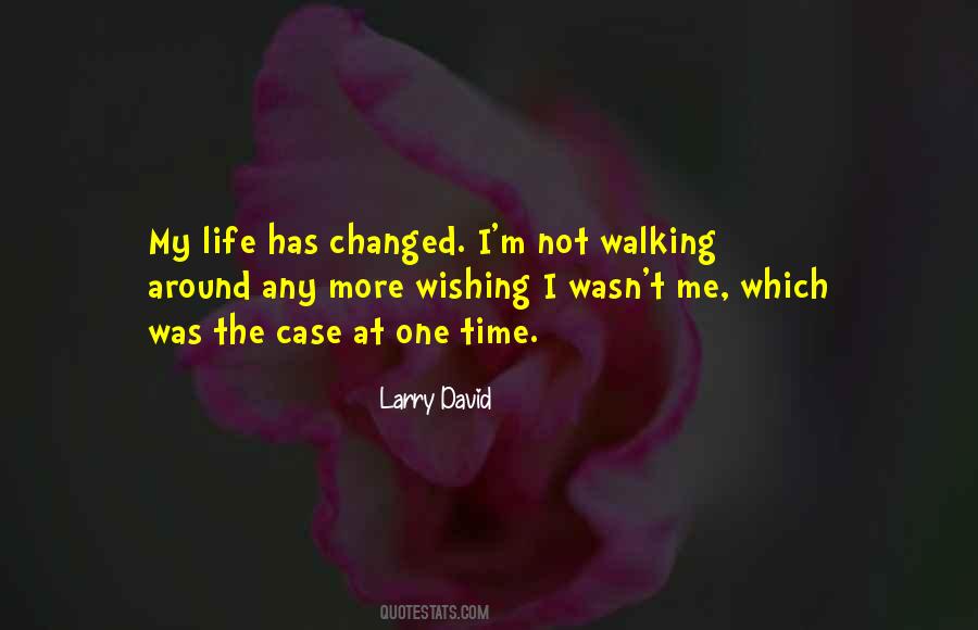 He Has Changed My Life Quotes #84758