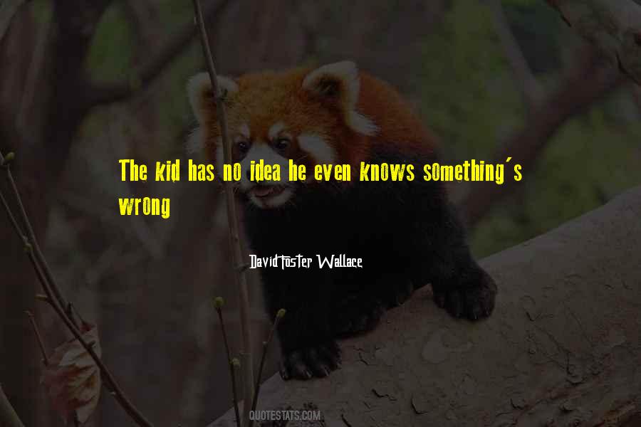 He Has No Idea Quotes #706619