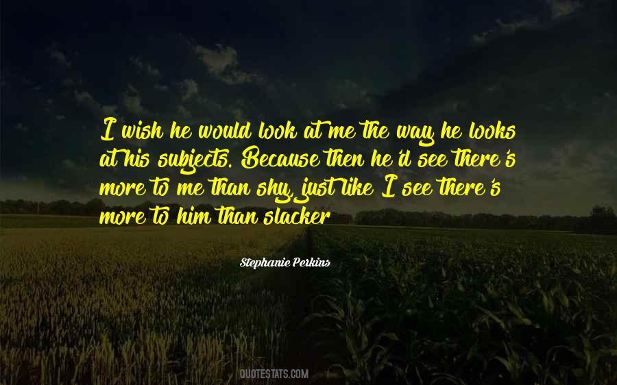 He Look At Me Quotes #65487