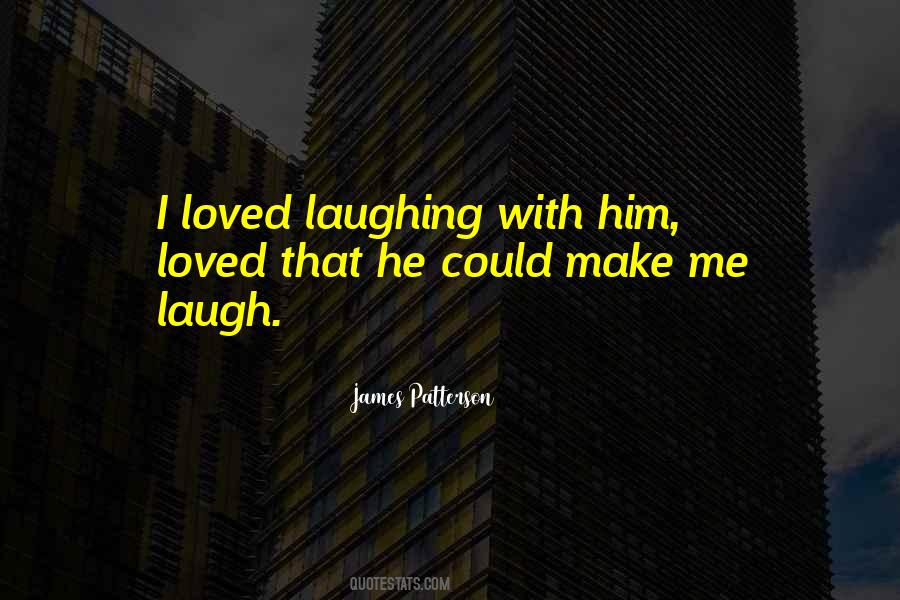 He Make Me Laugh Quotes #1854595