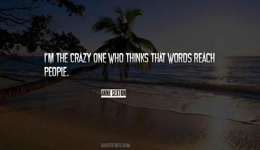 He Thinks I'm Crazy Quotes #1050511