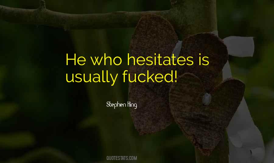 He Who Hesitates Quotes #212932