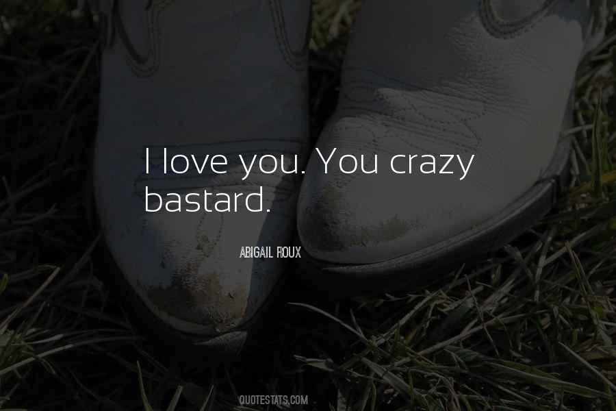 He's Crazy But I Love Him Quotes #64662