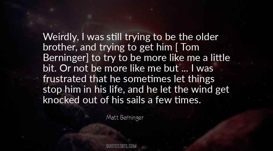 He's Like A Brother To Me Quotes #1164876