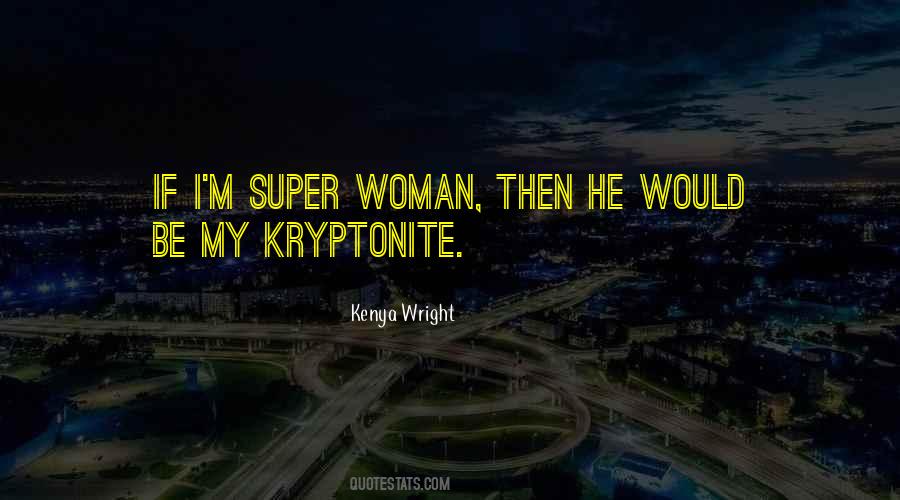 He's My Kryptonite Quotes #709304