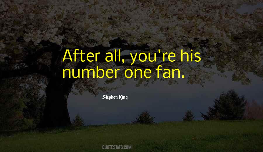 He's My Number One Fan Quotes #63555