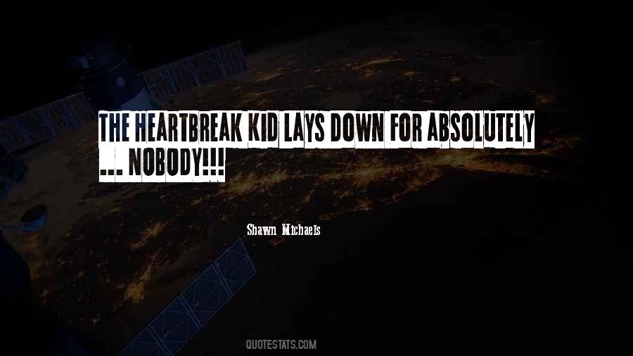 Heartbreak Kid Shawn Michaels Quotes #1868617