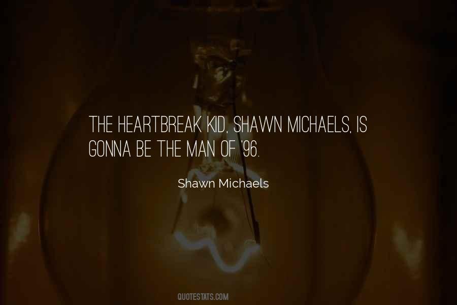 Heartbreak Kid Shawn Michaels Quotes #663145