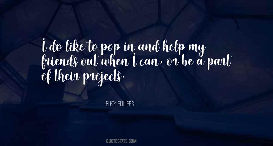 Help My Friends Quotes #579458