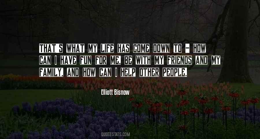 Help My Friends Quotes #699506