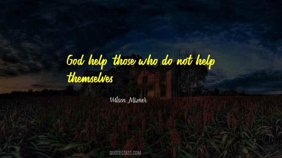 Help Those Who Help Themselves Quotes #1276033