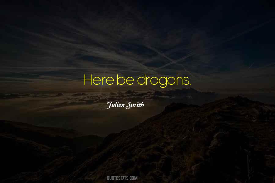 Here There Be Dragons Quotes #1500402 Here There Be Dragons Quotes #1500402