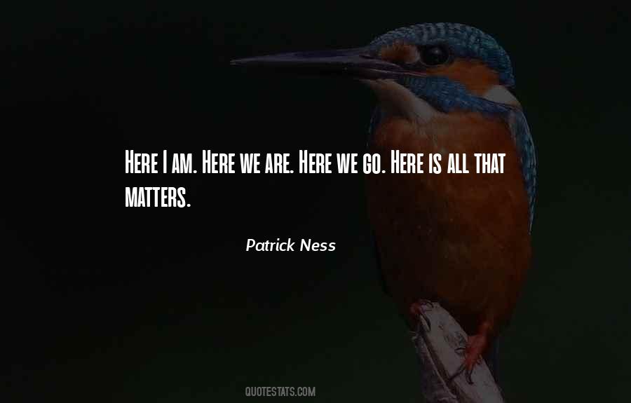 Here We Are Quotes #1815835