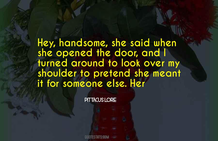 Hey There Handsome Quotes #1013299