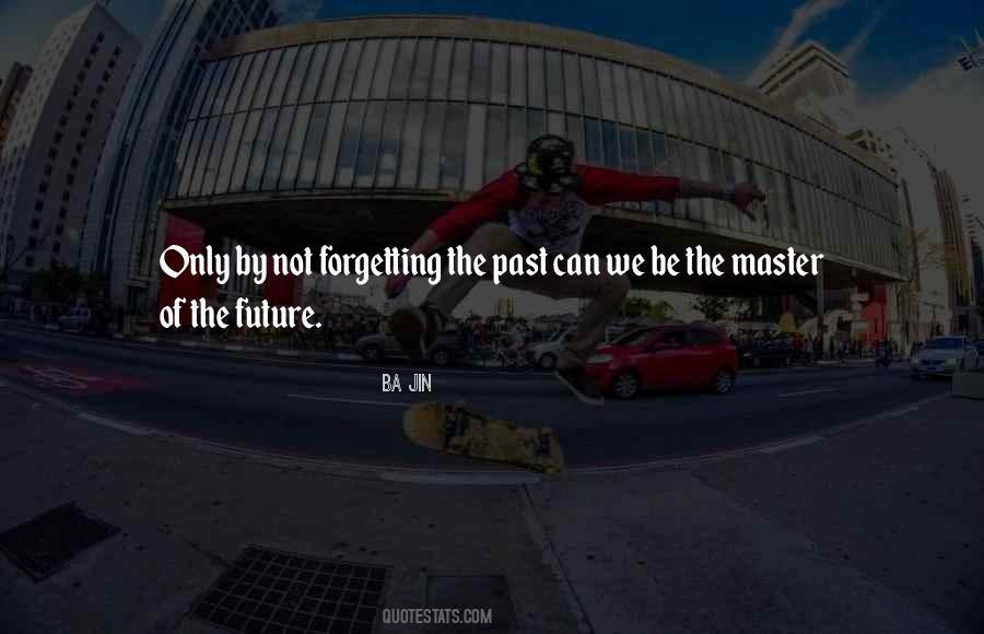 Quotes About Forget The Past #8797