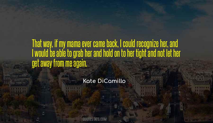 Hold Me Tight And Never Let Go Quotes #309714