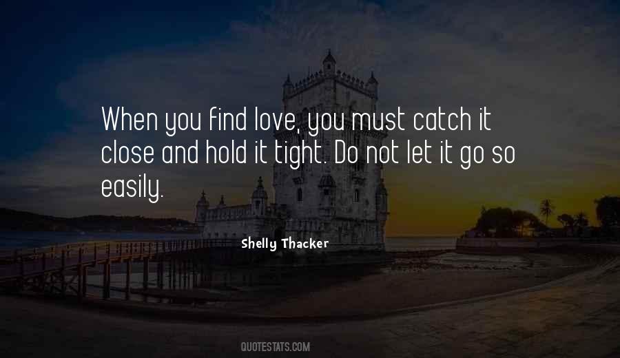 Hold Me Tight And Never Let Go Quotes #512605